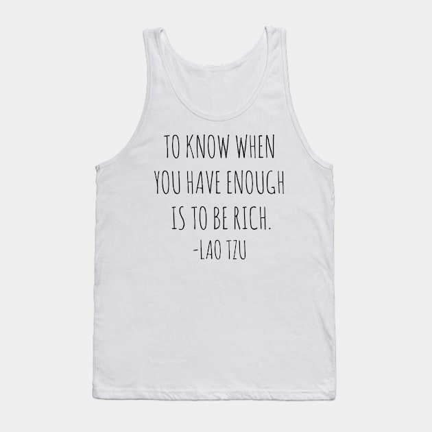 To know when you have enough is to be rich- Lao Tzu Tank Top by wanungara